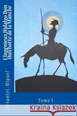 L'Ingénieux Hidalgo Don Quichotte de la Manche: Tome I Viardot, Louis 9781545347652 Createspace Independent Publishing Platform