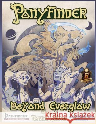 Ponyfinder - Beyond Everglow David M. Silver 9781545347843 Createspace Independent Publishing Platform