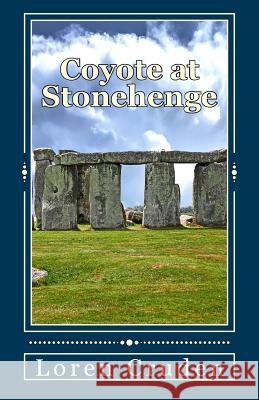 Coyote at Stonehenge Loren Cruden 9781545347898 Createspace Independent Publishing Platform