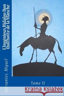L'Ingénieux Hidalgo Don Quichotte de la Manche: Tome II Viardot, Louis 9781545348048 Createspace Independent Publishing Platform