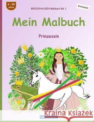 BROCKHAUSEN Malbuch Bd. 1 - Mein Malbuch: Prinzessin Golldack, Dortje 9781545348437 Createspace Independent Publishing Platform