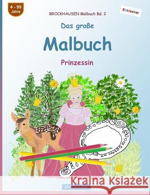 BROCKHAUSEN Malbuch Bd. 2 - Das große Malbuch: Prinzessin Golldack, Dortje 9781545348444 Createspace Independent Publishing Platform