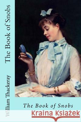 The Book of Snobs William Makepeace Thackeray 9781545349014 Createspace Independent Publishing Platform