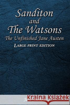 Sanditon and The Watsons: The Unfinished Jane Austen Austen, Jane 9781545351499 Createspace Independent Publishing Platform