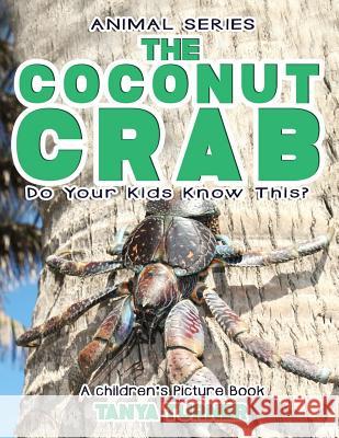 THE COCONUT CRAB Do Your Kids Know This?: A Children's Picture Book Tanya Turner 9781545352915 Createspace Independent Publishing Platform