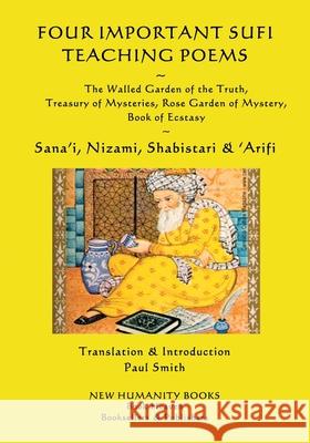 Four Important Sufi Teaching Poems: The Walled Garden of the Truth, Treasury of Mysteries, Rose Garden of Mystery & Book of Ecstasy Nizami                                   Shabistari                               'Arifi 9781545355350