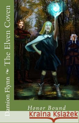 The Elven Coven: Honor Bound Damion Flynn 9781545355657