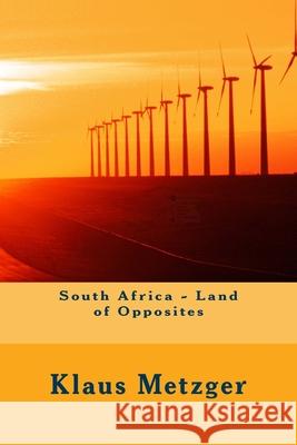 South Africa - Land of Opposites Jutta Hartmann-Metzger Klaus Metzger 9781545357026
