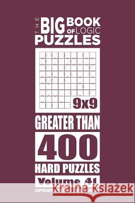 The Big Book of Logic Puzzles - Greater Than 400 Hard (Volume 41) Mykola Krylov 9781545357217 Createspace Independent Publishing Platform