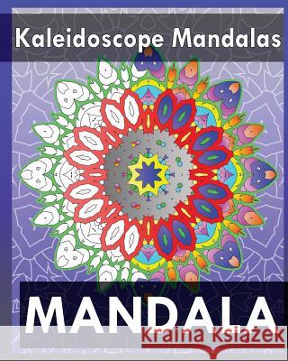 Kaleidoscope Mandalas (Coloring Books for Grown-Ups) Peter Raymond 9781545357262 Createspace Independent Publishing Platform