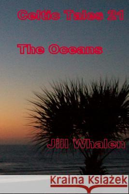 Celtic Tales 21, The Oceans Whalen, Jill 9781545358245 Createspace Independent Publishing Platform