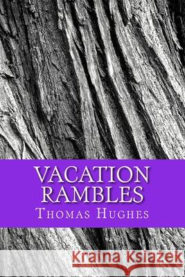 Vacation Rambles Thomas Hughes 9781545358948 Createspace Independent Publishing Platform