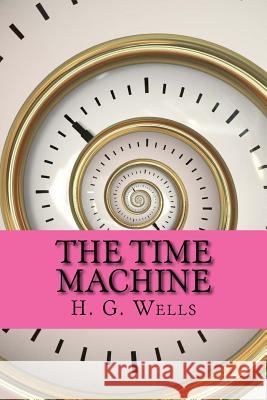 The Time Machine H. G. Wells 9781545359051 Createspace Independent Publishing Platform