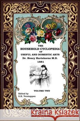 The Household Cyclopedia Vol II Dr Henry Hartshorn Stefan H. Verstappen 9781545359419 Createspace Independent Publishing Platform