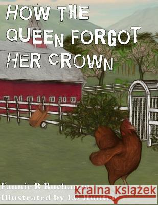 How The Queen Forgot Her Crown: A Sunny Crest Farmyard Tale Hunter, L. G. 9781545359709 Createspace Independent Publishing Platform