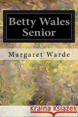 Betty Wales Senior Margaret Warde Eva M. Nagel 9781545360798 Createspace Independent Publishing Platform