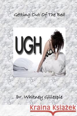 Getting Out The Bed Whitney N. Gillespie 9781545360927 Createspace Independent Publishing Platform