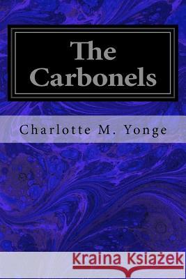 The Carbonels Charlotte M. Yonge 9781545361276 Createspace Independent Publishing Platform