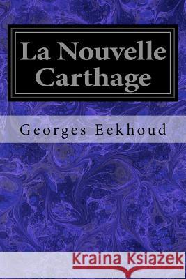 La Nouvelle Carthage Georges Eekhoud 9781545361306