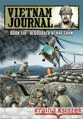 Vietnam Journal - Book 6: Bloodbath at Khe Sanh Don Lomax Don Lomax 9781545366110 Caliber Comics