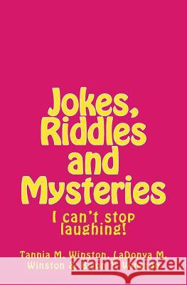 Jokes, Riddles and Mysteries: I can't stop laughing! Winston, Ladonya M. 9781545368336