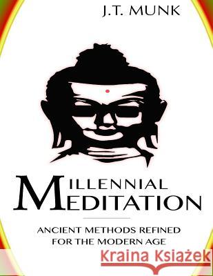 Millennial Meditation: Ancient Methods Refined For The Modern Age Munk, Jt 9781545371299