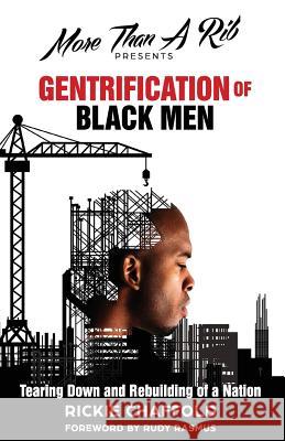 Gentrification of Black Men: The Tearing Down and Rebuilding of a Nation MR Rickie Chaffold Thecia Jenkins Edward Thomas 9781545371770 Createspace Independent Publishing Platform