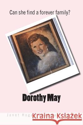 Dorothy May: Can She Find a Forever Family? Janet Hogan Chapma 9781545371886 Createspace Independent Publishing Platform