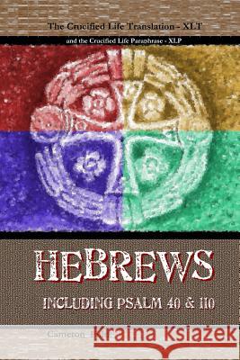 Hebrews - a Crucified Life Translation: including Psalm 40 & 110 Fultz, Cameron M. 9781545373750 Createspace Independent Publishing Platform