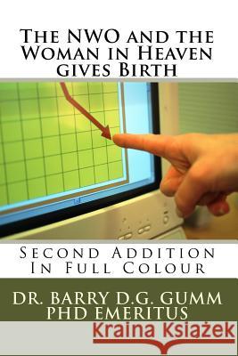 The NWO and the Woman in Heaven gives Birth: Second Addition Gumm Phd, Barry D. G. 9781545374627 Createspace Independent Publishing Platform