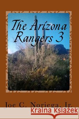 The Arizona Rangers 3: 1. The Breakout of 1879. 2. Stage Coach West. 3. The Lost Dreams. Noriega Jr, Joe C. 9781545374955 Createspace Independent Publishing Platform