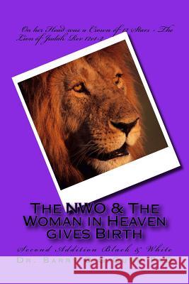 The NWO & The Woman in Heaven gives Birth: Second Addition Black & White Gumm Phd, Barry D. G. 9781545375044
