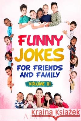 Funny Jokes for Friends and Family 3 Alan To 9781545377734 Createspace Independent Publishing Platform