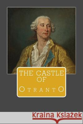 The Castle of Otranto Horace Walpole 9781545379172 Createspace Independent Publishing Platform