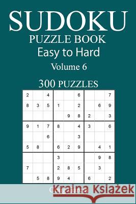 300 Easy to Hard Sudoku Puzzle Book Craig Garcia 9781545379349 Createspace Independent Publishing Platform