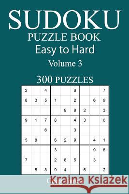 300 Easy to Hard Sudoku Puzzle Book Craig Garcia 9781545379370 Createspace Independent Publishing Platform