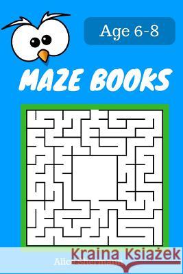 MAZE Book for Kids Ages 6-8: 50 Maze Puzzle Games to Boost Kids' Brain, Pocket Size 6x9 Inch, Large Print Shermann, Alice 9781545379578 Createspace Independent Publishing Platform