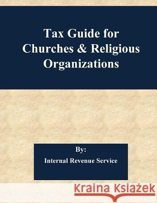 Tax Guide for Churches & Religious Organizations Internal Revenue Service                 Penny Hill Press 9781545380321 Createspace Independent Publishing Platform