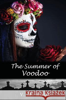 The Summer of Voodoo V. M. Rook 9781545380345 Createspace Independent Publishing Platform
