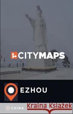 City Maps Ezhou China James McFee 9781545381892