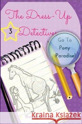 The Dress-Up Detectives: Go To Pony Paradise Wiegand, Bonnie 9781545381915