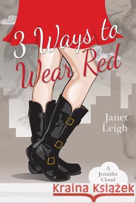 3 Ways to Wear Red: A Jennifer Cloud Novel Janet Leigh 9781545381991