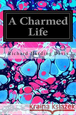 A Charmed Life Richard Harding Davis 9781545382202 Createspace Independent Publishing Platform