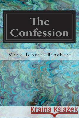 The Confession Mary Roberts Rinehart 9781545382585