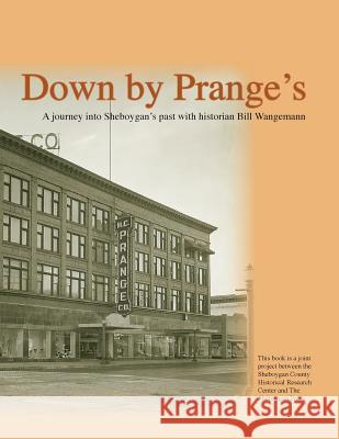 Down By Prange's: 150 Years of Sheboygan History Wangemann, Bill 9781545382653 Createspace Independent Publishing Platform