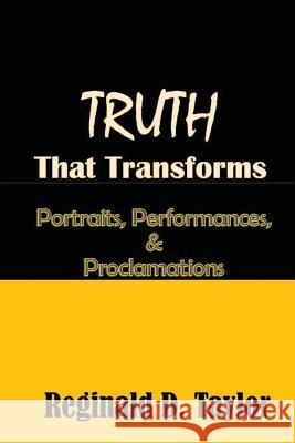 TRUTH that Transforms: Portraits, Performances, & Proclamations Taylor, Reginald D. 9781545382769