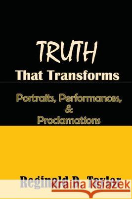 TRUTH that Transforms: Portraits, Performances, & Proclamations Taylor, Reginald D. 9781545382769 Createspace Independent Publishing Platform