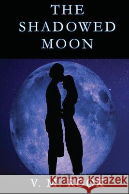 The Shadowed Moon V. M. Rook 9781545384473 Createspace Independent Publishing Platform