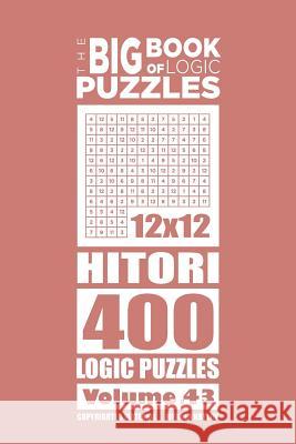 The Big Book of Logic Puzzles - Hitori 400 Logic (Volume 43) Mykola Krylov 9781545384749 Createspace Independent Publishing Platform