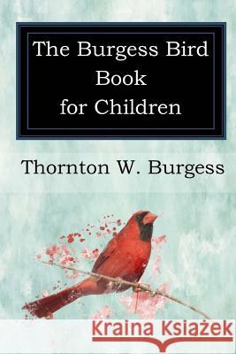 The Burgess Bird Book for Children Thornton W. Burgess 9781545385203